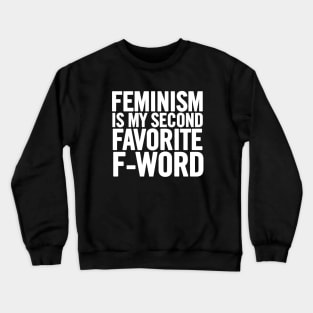 Feminism Is My Second Favorite F-Word Crewneck Sweatshirt